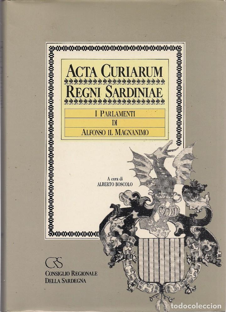 Libri di seconda mano: ACTA CURIARUM REGNI SARDINIAE. I PARLAMENTI DI ALFONSO IL MAGNANIMO (Consiglio Della Sardegna, 1991)