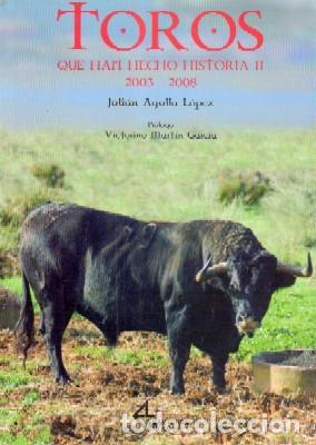 Libros de segunda mano: TOROS QUE HAN HECHO HISTORIA 11 2003-2008. AGULLA LOPEZ, JULIAN. T-322