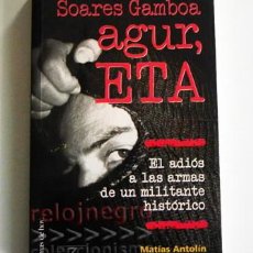 Libros de segunda mano: AGUR ETA LIBRO SOARES GAMBOA ADIÓS A ARMAS D ETARRA COMANDO MADRID TERROR TERRORISTA ASESINO ANTOLÍN. Lote 72728539