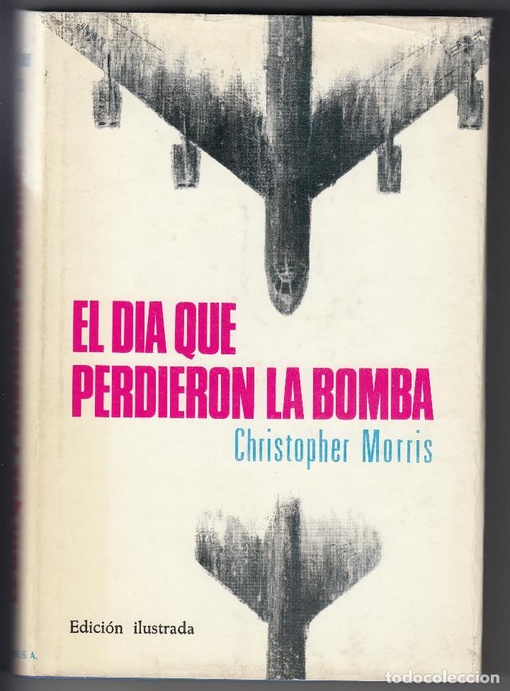 Libros de segunda mano: EL D&Iacute;A QUE PERDIERON LA BOMBA, CHRISTOPHER MORRIS, Env&iacute;o gratis, EL SUCESO DE PALOMARES 1966 - Foto 1