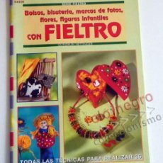 Libros de segunda mano: CON FIELTRO LIBRO HACER BOLSOS FLORES FIGURAS INFANTILES ETC- MANUALIDADES ARTE DECORAR TÉCNICA GUÍA. Lote 73565231