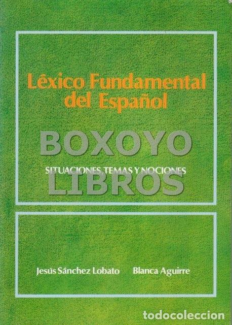 Libros de segunda mano: S&Aacute;NCHEZ LOBATO, Jes&uacute;s / AGUIRRE, Blanca. L&eacute;xico fundamental del Espa&ntilde;ol. Situaciones, temas y nocion