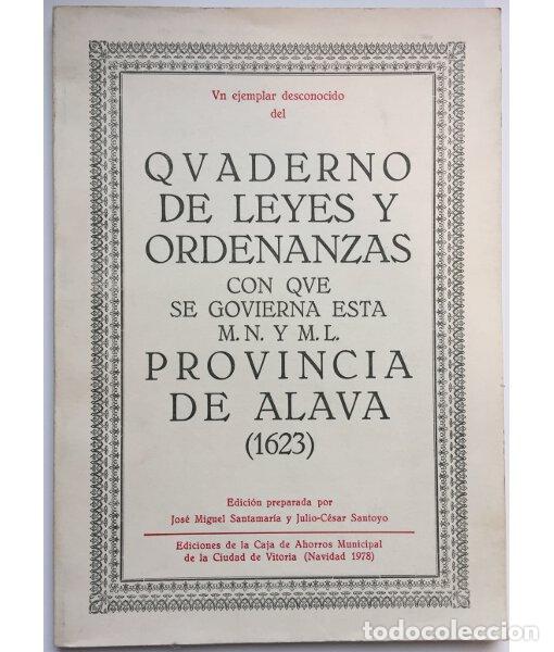 Libros de segunda mano: QUADERNO DE LEYES Y ORDENANZAS CON QUE SE GOBIERNA ESTA M. N. Y M. L. PROVINCIA DE &Aacute;LAVA (1623). SAN