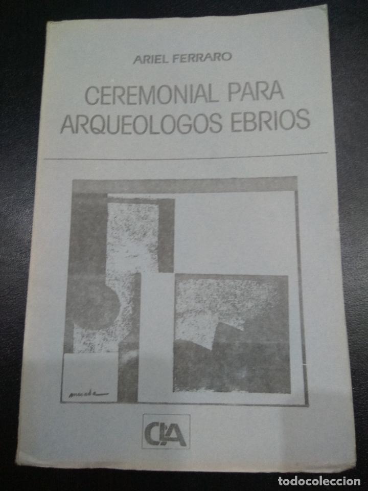 Libros de segunda mano: Ceremonial para arque&oacute;logos ebrios. Ariel Ferraro - Foto 1