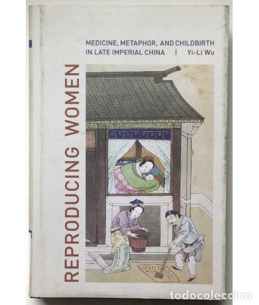 Gebrauchte B&uuml;cher: REPRODUCING WOMEN. MEDICINE, METHAPOR, AND CHILDBIRTH IN LATE IMPERIAL CHINA. WU, Yi-Li. University
