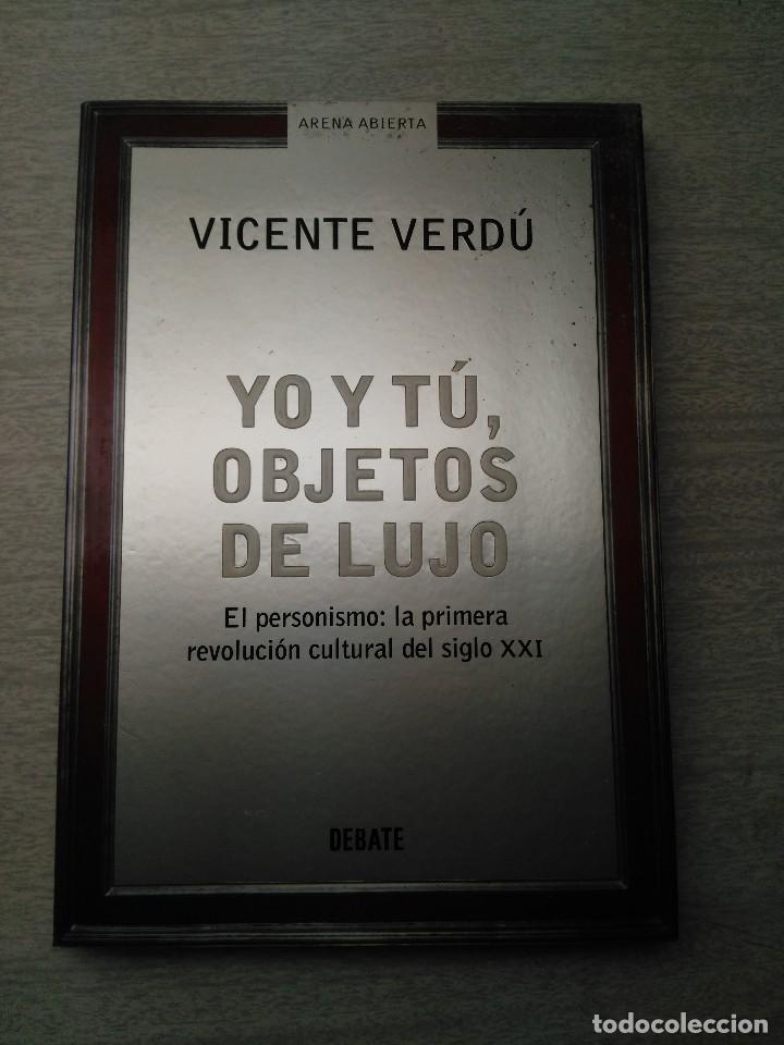 Libros de segunda mano: YO Y TU, OBJETOS DE LUJO. VICENTE VERDU. ARENA ABIERTA, DEBATE - Foto 1