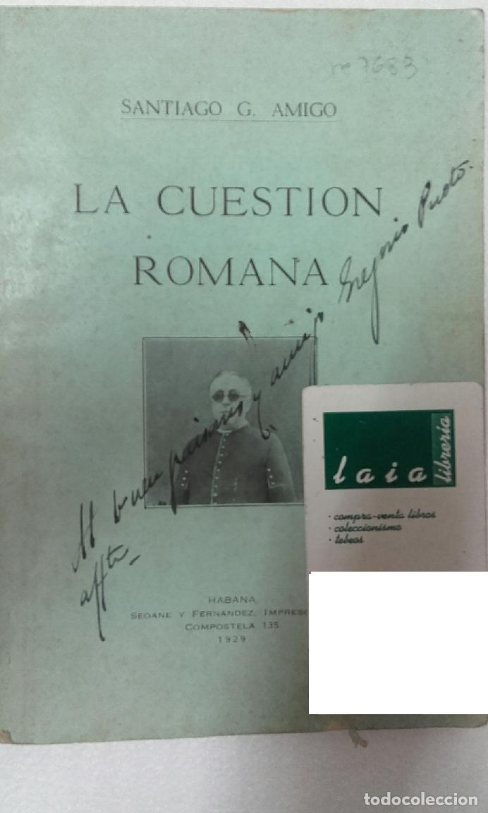 Libri di seconda mano: AMIGO,,,,LA CUESTION ROMANA ,1929,la Habana, dedicatoria