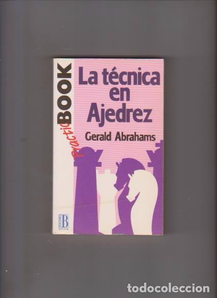 Libros de segunda mano: AJEDREZ - LA TECNICA DEL AJEDREZ - GERALD ABRAHAMS - EDICIONES B 1992 / 1&ordf; EDICION - Foto 1