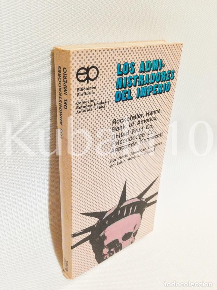 Second hand books: LOS ADMINISTRADORES DEL IMPERIO &middot; EDICIONES PERIFERIA &middot; COLECCION ESTADOS UNIDOS Y AMERICA LATINA