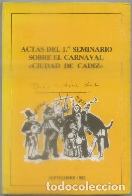 Libros de segunda mano: ACTAS DEL 1&ordm; SEMINARIO SOBRE CARNAVAL. CIUDAD DE CADIZ 1983   A-C-1892