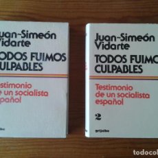 Libros de segunda mano: TODOS FUIMOS CULPABLES JUAN-SIMEÒN VIDARTE TESTIMONIO DE UN SOCIALISTA ESPAÑOL GRIJALBO 1978 2LIBROS. Lote 78841961
