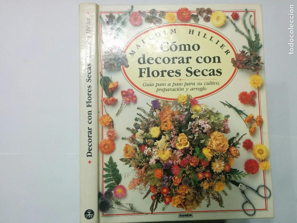 Libros de segunda mano: C&Oacute;MO DECORAR CON FLORES SECAS 1989 MALCOLM HILLIER 2&ordf; EDICI&Oacute;N  RA&Iacute;CES - Foto 1