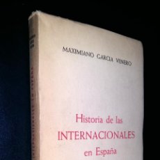 Libros de segunda mano: HISTORIA DE LAS INTERNACIONALES EN ESPAÑA / MAXIMIANO GARCIA VENERO