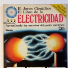 Libros de segunda mano: EL LIBRO DE LA ELECTRICIDAD EL JOVEN CIENTÍFICO APRENDIENDO LOS SECRETOS DEL PODER ELÉCTRICO . Lote 82254080