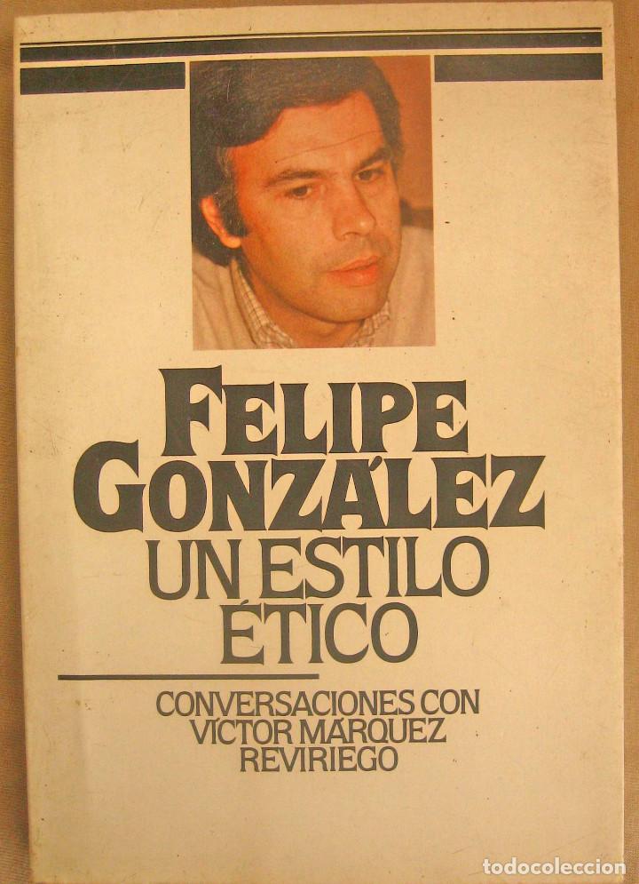 Libros de segunda mano: Felipe Gonz&aacute;lez - Un estilo &Eacute;tico - Victor M&aacute;rquez Reviriego - Foto 1
