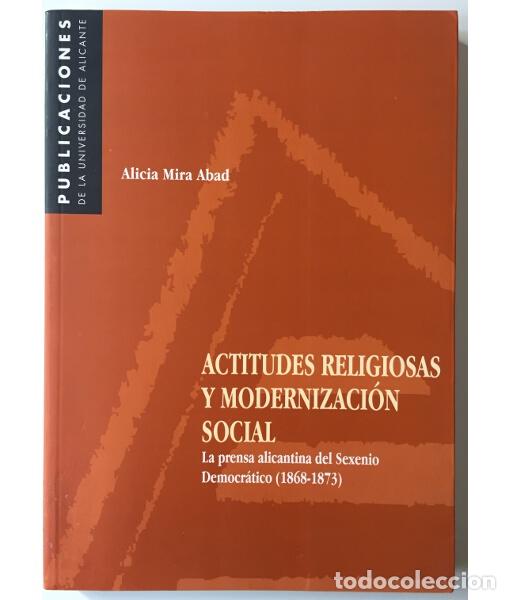 Libros de segunda mano: ACTITUDES RELIGIOSAS Y MODERNIZACI&Oacute;N SOCIAL. LA PRENSA ALICANTINA DEL SEXENIO DEMOCR&Aacute;TICO (1868-1873