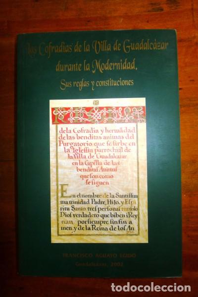 Gebrauchte B&uuml;cher: AGUAYO EGIDO, Francisco. Las Cofrad&iacute;as de la Villa de Guadalc&aacute;zar durante la Modernidad : Sus reglas