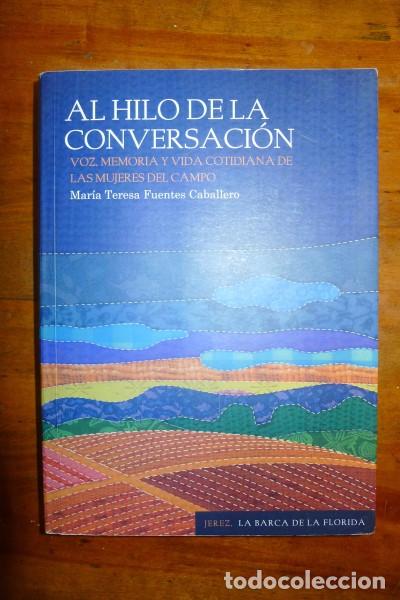 Gebrauchte B&uuml;cher: FUENTES CABALLERO, Mar&iacute;a Teresa. Al hilo de la conversaci&oacute;n : voz, memoria y vida cotidiana de las m