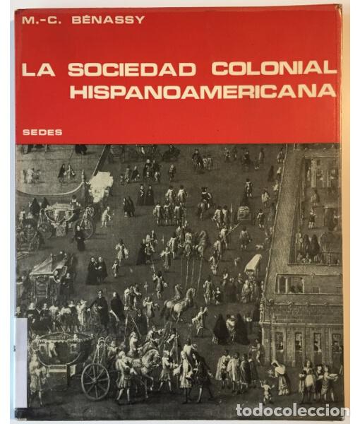 Libros de segunda mano: LA SOCIEDAD COLONIAL HISPANOAMERICANA. B&Eacute;NASSY, M. C. . Soci&eacute;t&eacute; d&rsquo;&Eacute;ditions d&rsquo;Enseignement Sup&eacute;rieur.