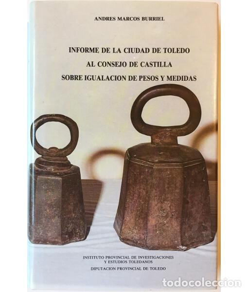Libros de segunda mano: INFORME DE LA CIUDAD DE TOLEDO AL CONSEJO DE CASTILLA SOBRE IGUALACI&Oacute;N DE PESOS Y MEDIDAS. MARCOS BU