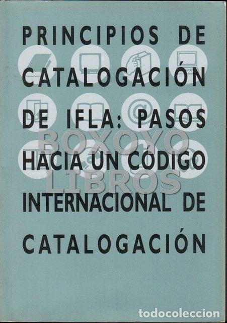 Libros de segunda mano: TILLET/ G&Ouml;MPEL/ OEHLSCHL&Auml;GER [Eds]. Principios de catalogaci&oacute;n de IFLA: pasos hacia un c&oacute;digo