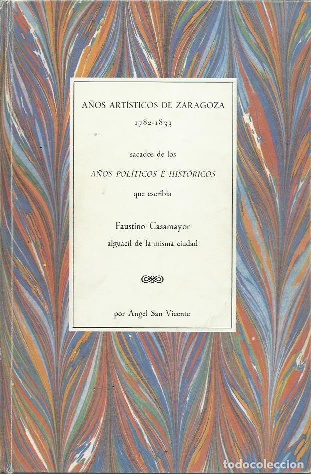Libri di seconda mano: &Aacute;ngel SAN VICENTE: A&ntilde;os art&iacute;sticos de Zaragoza 1782-1833 (sacados del libro de F. CASAMAYOR)