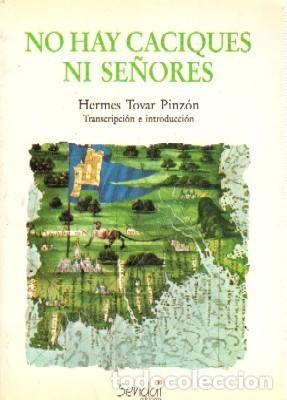 Libros de segunda mano: NOHAY CACIQUES NI SE&Ntilde;ORES. TOVAR PINZON, HERMES. AM-199