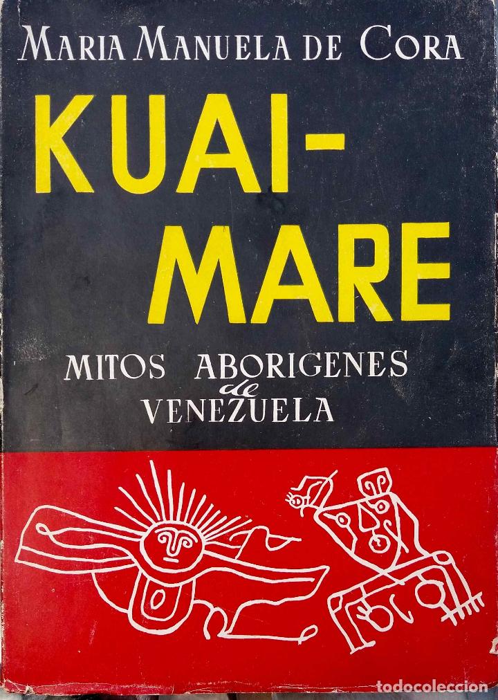 Libros de segunda mano: KUAI MARE, MAR&Iacute;A MANUELA DE CORA. MITOS ABOR&Iacute;GENES DE VENEZUELA. LIBRO A&Ntilde;O 1957