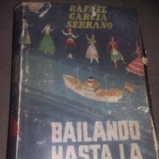 Libros de segunda mano: BAILANDO HASTA LA CRUZ DEL SUR (RAFAEL GARCIA SERRANO) 2ª ED. 1954 REF. EST. 174