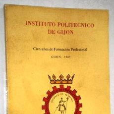 Libros de segunda mano: INSTITUTO POLITÉCNICO DE GIJÓN POR AGUSTÍN GUZMÁN SANCHO DE IMPRENTA LA INDUSTRIA EN 1988. Lote 89493132