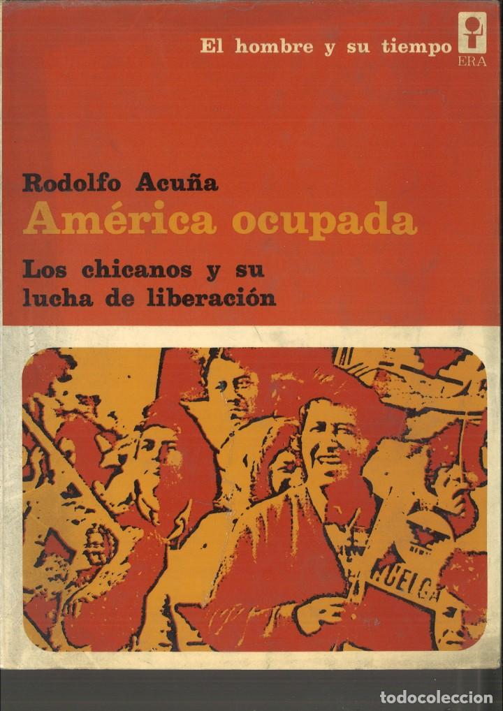 Libros de segunda mano: AM&Eacute;RICA OCUPADA. LOS CHICANOS Y SU LUCHA DE LIBERACI&Oacute;N. Rodolfo Acu&ntilde;a