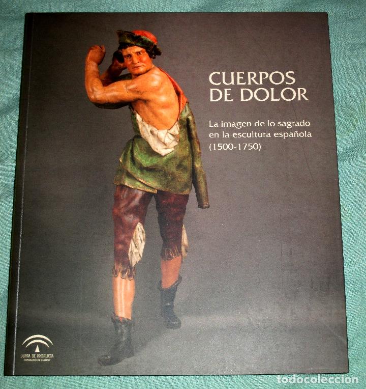 Libros de segunda mano: CUERPOS DE DOLOR. ESCULTURA ESPA&Ntilde;OLA 1500 - 1750. IMAGINER&Iacute;A.