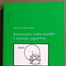 Libros de segunda mano: INTERACCIÓN, REDES SOCIALES Y CIENCIAS COGNITIVAS. CARLOS LOZARES (ED.) COMARES 2007. COMO NUEVO!. Lote 91509480