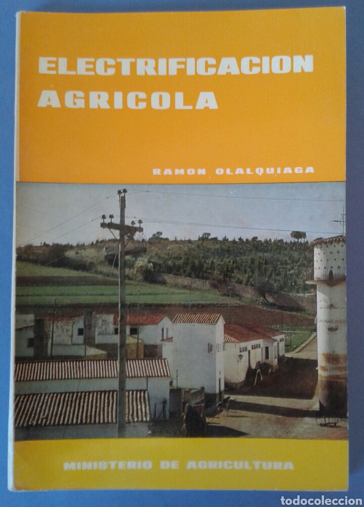 Second hand books: LIBRO ELECTRICIDAD ELECTRIFICACION AGRICOLA RAMON OLALQUIAGA MINISTERIO AGRICULTURA 1967