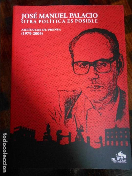 Libri di seconda mano: JOSE MANUEL PALACIO. OTRA POLITICA ES POSIBLE. ARTICULOS DE PRENSA. (1979-2005). GLAYIU EDITORIAL, 2