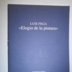 Libros de segunda mano: LIBROS ARTE PINTURA - LUIS FEGA ELOGIO DE LA PINTURA GALERIA DE ARTE CORNION GIJON 2003 12X14 CM
