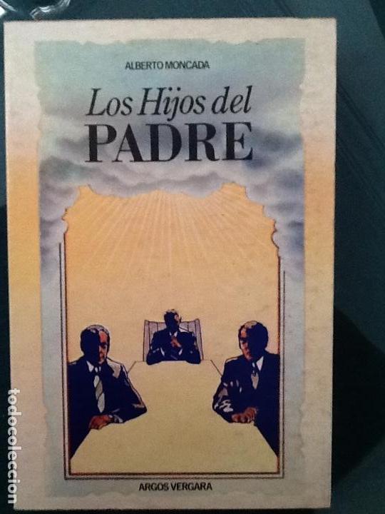 Libros de segunda mano: LOS HIJOS DEL PADRE. ALBERTO MONCADA. ARGOS VERGARA - Foto 1