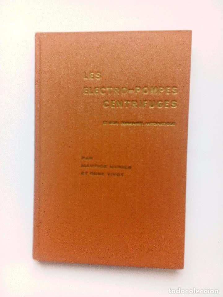 Libros de segunda mano: LES ELECTRO-POMPES CENTRIFUGES ET LEUR COMMANDE AUTOMATIQUE   MAURICE MUNIER- REN&Eacute; VIVOT - Foto 1