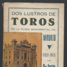 Libros de segunda mano: DOS LUSTROS DE TOROS EN LA PLAZA MONUMENTAL DE MADRID (1931 - 1941). DON JUSTO, 1942. Lote 95884855