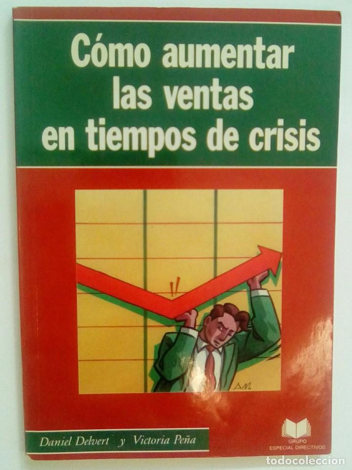 Libros de segunda mano: COMO AUMENTAR LAS VENTAS EN TIEMPOS DE CRISIS.- DANIEL DELVERT Y VICTORIA PE&Ntilde;A - Foto 1