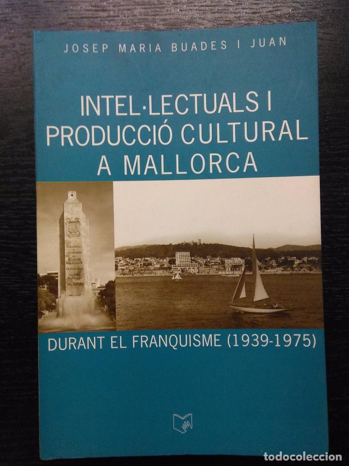 Libros de segunda mano: INTEL.LECTUALS I PRODUCCIO CULTURAL A MALLORCA DURANT EL FRANQUISME (1939-1975), BUADES I JUAN, 2001