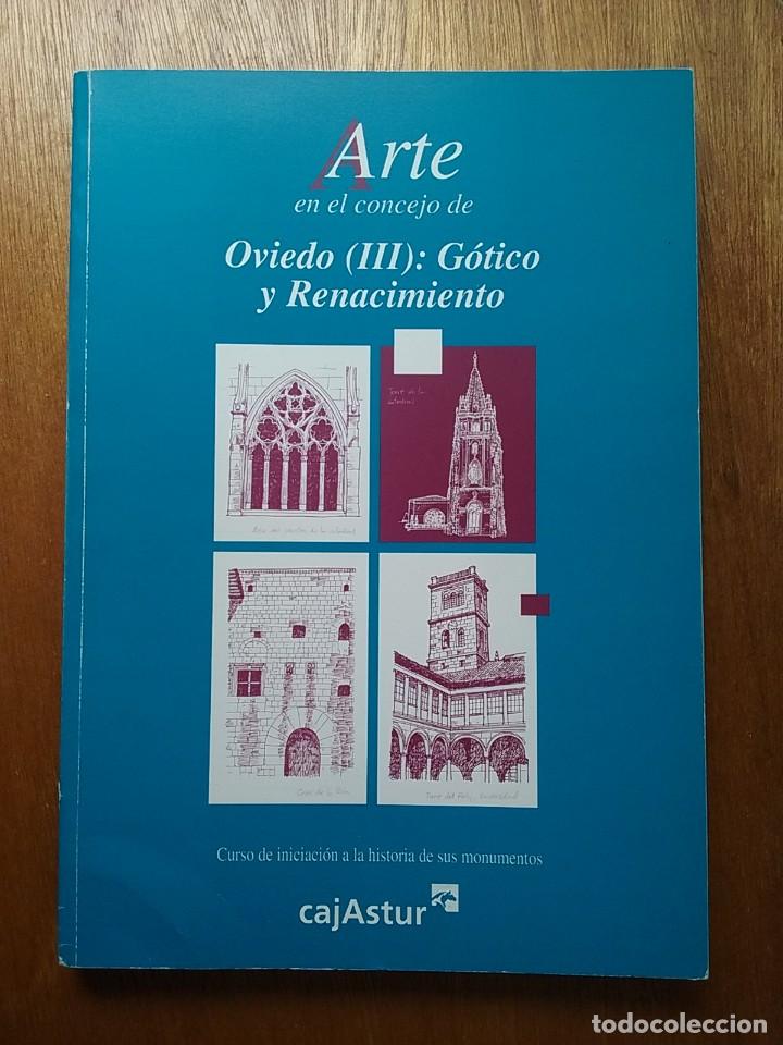 Second hand books: ARTE EN LOS CONCEJOS CONCEJO DE OVIEDO III GOTICO Y RENACIMIENTO, CAJASTUR, ASTURIAS, 2005, HISTORIA