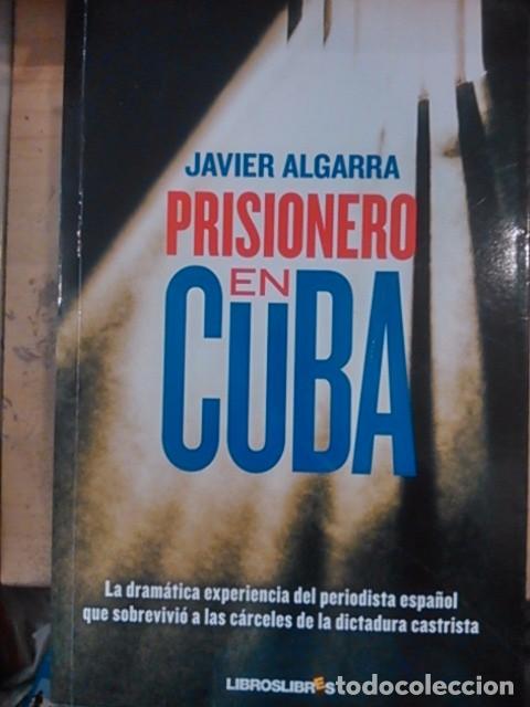 Libros de segunda mano: Javier Algarra: PRISIONERO EN CUBA (Madrid, 2012) - Foto 1