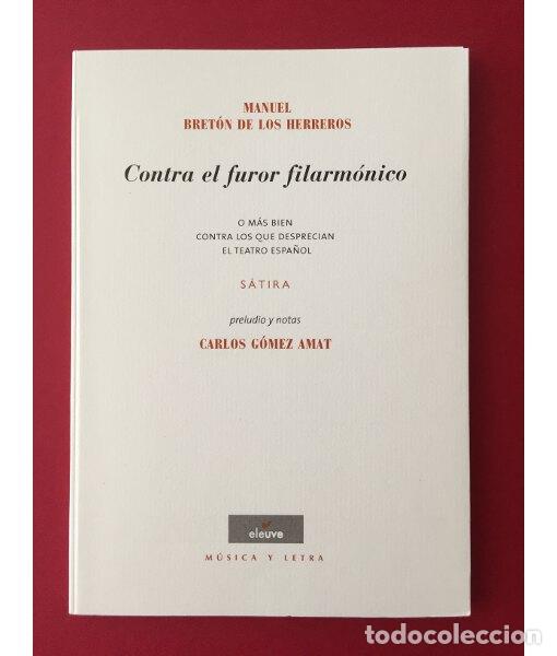 Libros de segunda mano: CONTRA EL FUROR FILARM&Oacute;NICO O M&Aacute;S BIEN CONTRA LOS QUE DESPRECIAN EL TEATRO ESPA&Ntilde;OL. BRET&Oacute;N DE LOS HE