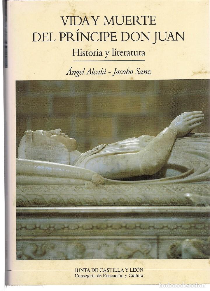 Libri di seconda mano: Angel ALCAL&Aacute;, Jacobo SANZ : Vida y muerte del pr&iacute;ncipe Juan (Historia y literatura). 1998