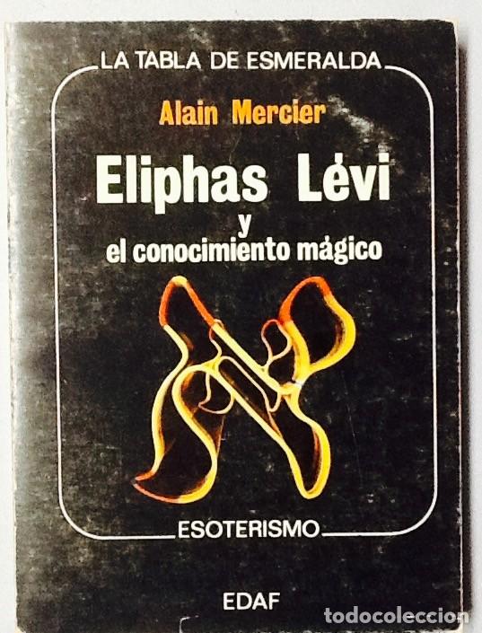 Libros de segunda mano: Eliphas L&eacute;vi y el conocimiento m&aacute;gico. Alain Mercier. edaf - Foto 1