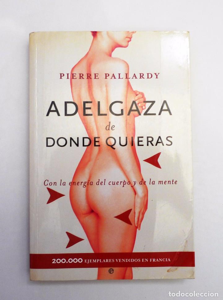 Libros de segunda mano: ADELGAZA DE DONDE QUIERAS - PIERRE PALLARDY - Foto 1