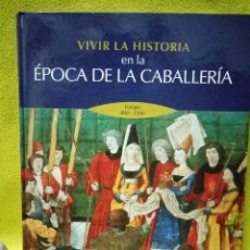 Libros de segunda mano: VIVIR LA HISTORIA EN LA ÉPOCA DE LA CABALLERÍA: EUROPA 800 - 1500 TAPA DURA. TIME LIFE BOOKS