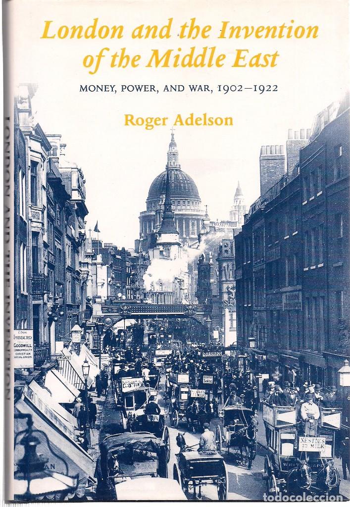 Libri di seconda mano: Roger ADELSON : London and the Invention of the Middle East (Money, Power, and War, 1902-1922). 1995