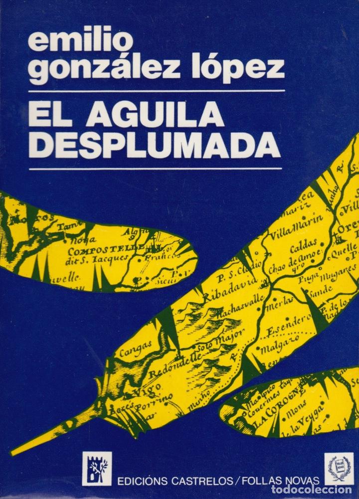 Libros de segunda mano: EL &Aacute;GUILA DESPLUMADA. EMILIO GONZ&Aacute;LEZ L&Oacute;PEZ - Foto 1